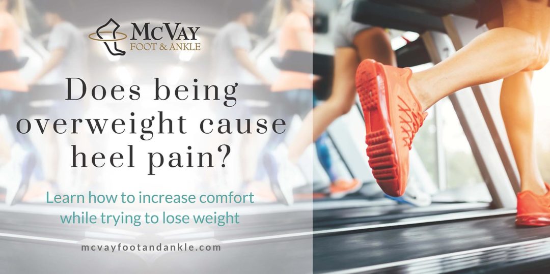 How Does Weight Affect Heel Pain? McVay Foot & Ankle